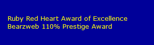 Ruby Red Heart Award of Excellence
   Bearzweb 110% Prestige Award