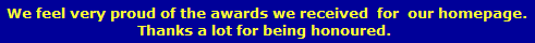 We feel very proud of the awards we received� for� our homepage.
Thanks a lot for being honoured.